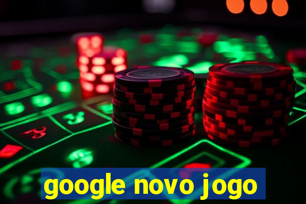 google novo jogo